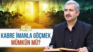 Dr. Burhan SABAZ - Kabre imanla göçmek mümkün mü?