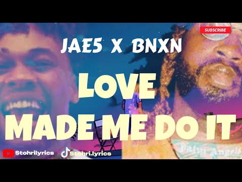 JAE5 x BNXN - Love Made Me Do It (Lyrics)
