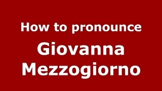 How to pronounce Giovanna Mezzogiorno