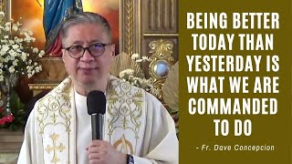 Download Lagu BEING BETTER TODAY THAN YESTERDAY IS WHAT WE ARE COMMANDED TO DO - Homily by Fr. Dave Concepcion Thumbnail