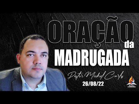 26/08/22 | ORAÇÃO DA  MADRUGADA | LIBERTAÇÃO UNÇÃO PODER DE DEUS | PASTOR MICHEL CARLOS