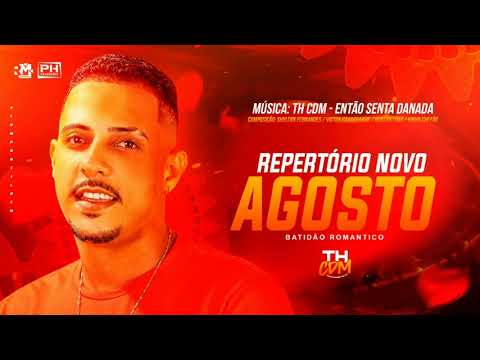 ENTÃO SENTA DANADA - TH CDM REPERTÓRIO NOVO AGOSTO BATIDÃO ROMÂNTICO