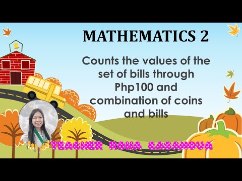 MATHEMATICS 2 Counting the values of the set of bills and coins through Php100