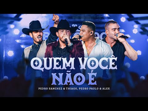 Pedro Sanchez e Thiago, @PedroPauloeAlex - Quem Você Não É (DVD Brutos do Interior) Ao Vivo