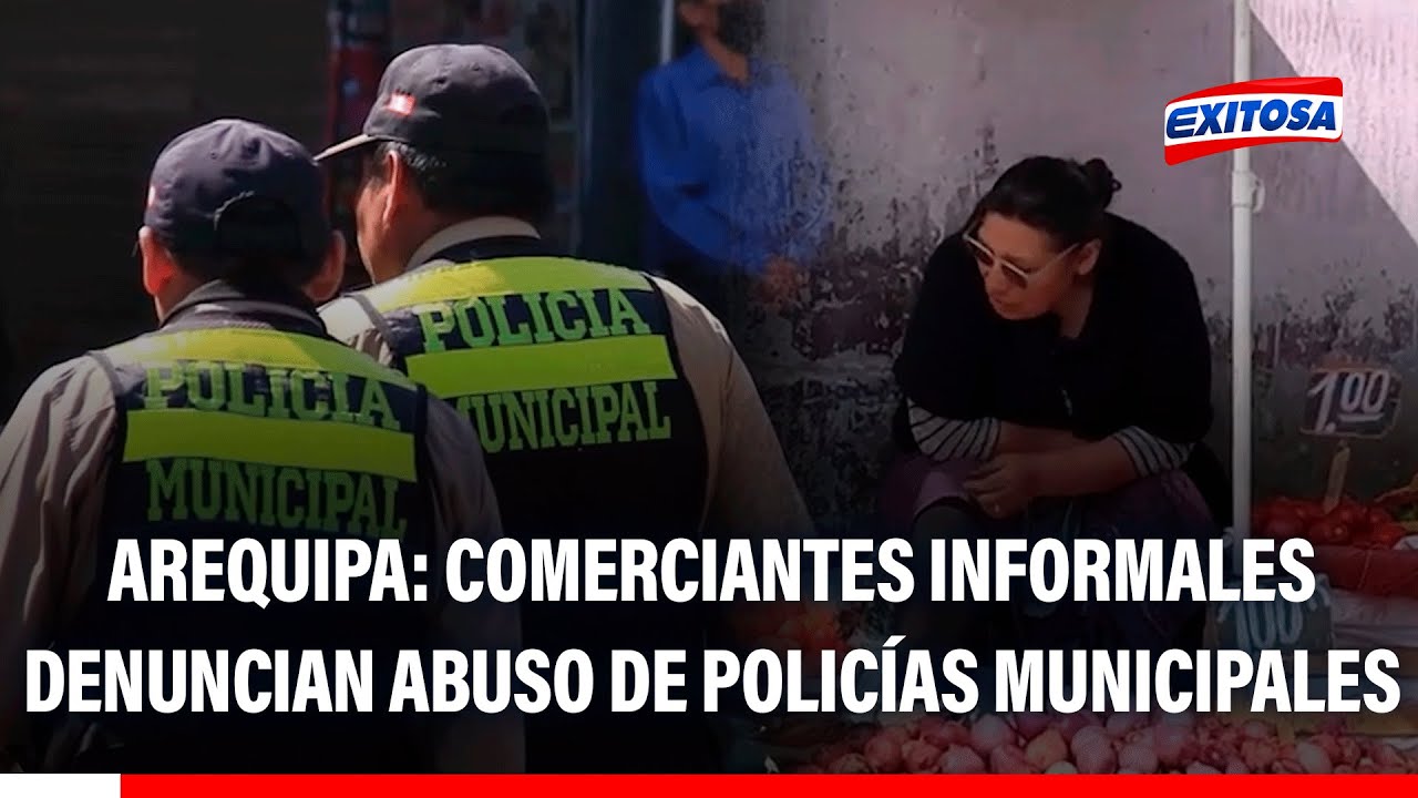 Arequipa: Comerciantes informales denuncian abuso de policías municipales