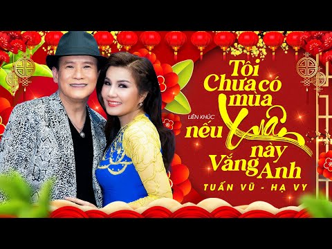 TUẤN VŨ, HẠ VY - LK Tôi Chưa Có Mùa Xuân - Nếu Xuân Này Vắng Anh | Nhạc Xuân Trữ Tình 2024 Hải Ngoại