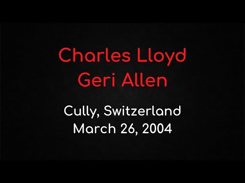 Charles Lloyd & Geri Allen – Cully, Switzerland, March 26, 2004