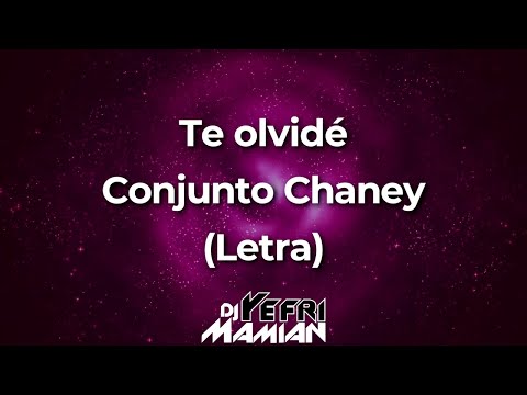 Te olvide Letra - Conjunto Chaney - DJYefriMamian