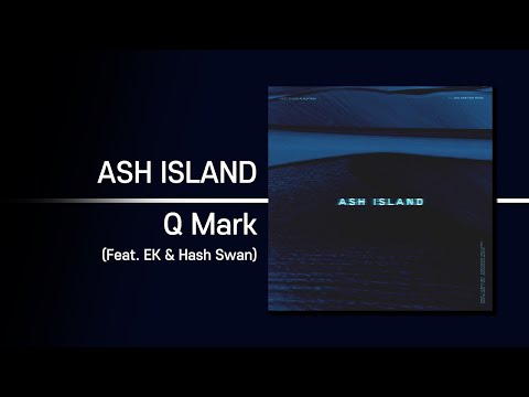 ASH ISLAND - Q Mark (Feat. EK & Hash Swan) | 가사 Lyrics