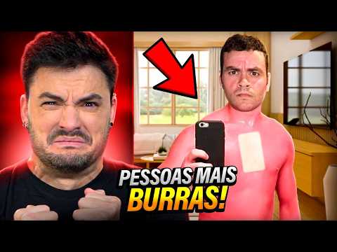 PESSOAS MAIS BURRAS DA TERRA!