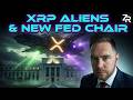 XRP, Aliens & New Fed Chair