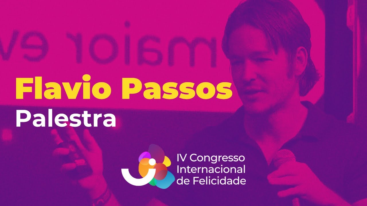 Flavio Passos -  IV Congresso Internacional de Felicidade