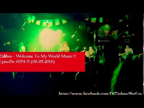 ✯ ✯ ✯Ziółass   Welcome To My World Music !! EpisoDe #074 !!! 06 05 2016✯ ✯ ✯