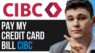 HOW CAN I PAY MY CREDIT CARD BILL CIBC 2024