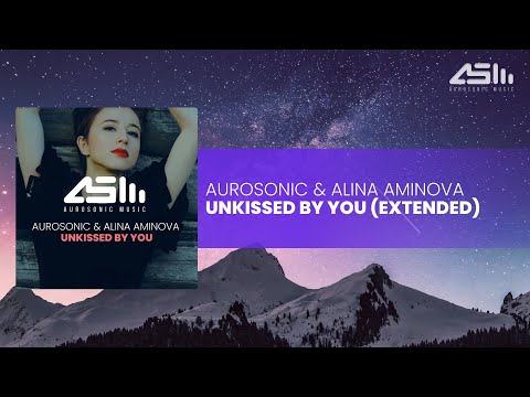 Aurosonic & Alina Aminova - Unkissed By You (Extended)