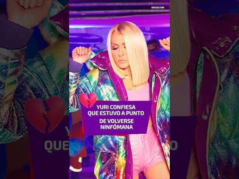 Yuri estuvo a punto de volverse ninfómana.