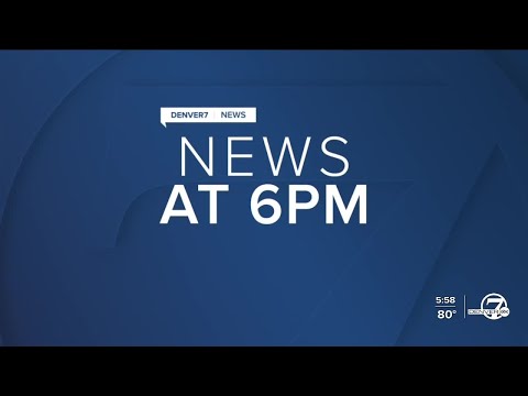 Denver7 News at 6PM | Friday, May 28, 2021