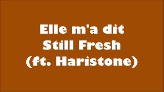 Still Fresh (ft.Haristone) - Elle m&#39;a dit (Lyrics/Paroles)