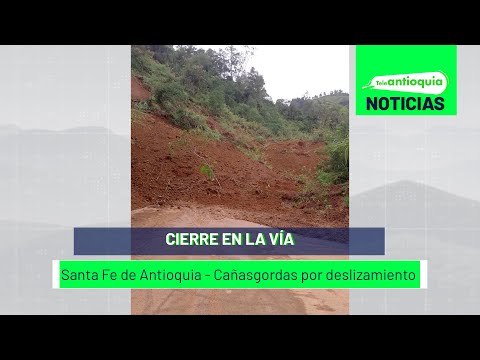 Cierre en la vía Santa Fe de Antioquia - Cañasgordas por deslizamiento - Teleantioquia Noticias