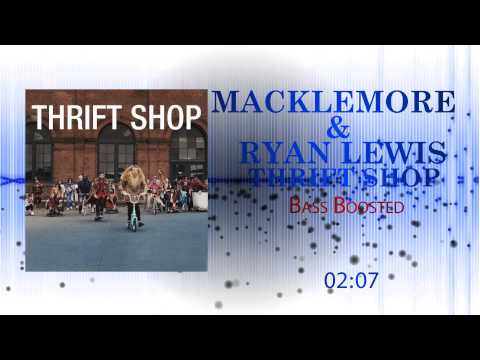 Macklemore & Ryan Lewis - Thrift Shop (Bass Boosted)