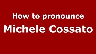 How to pronounce Michele Cossato