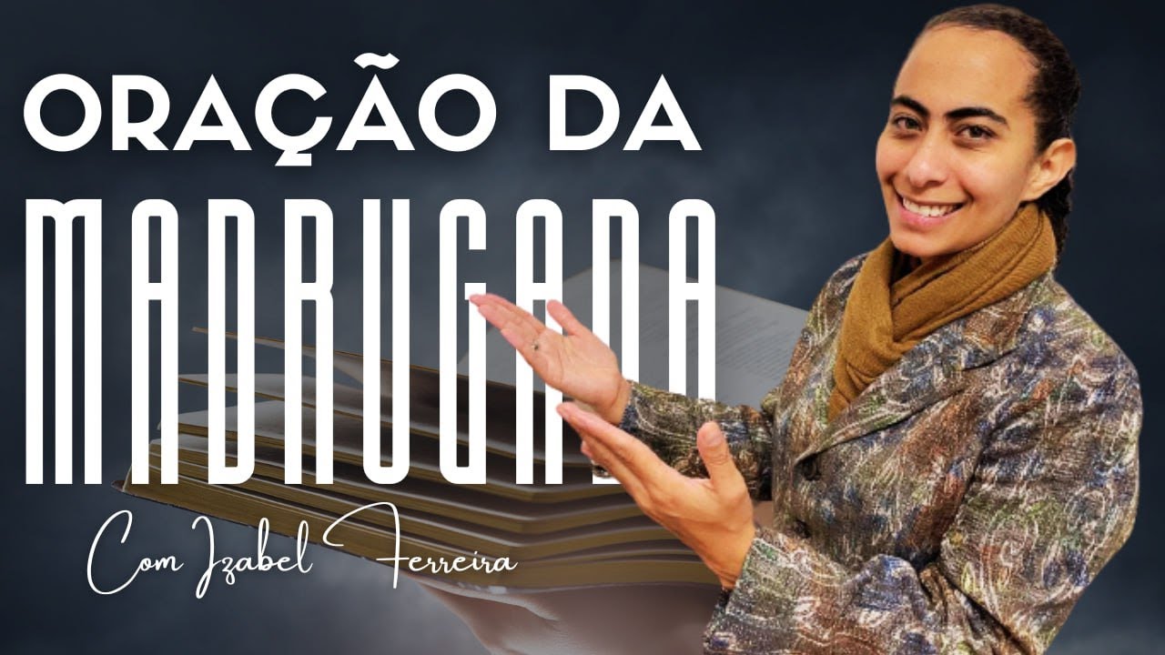 04/02/2025 - ORAÇÃO DA MADRUGADA - COM IZABEL FERREIRA