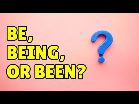 English Grammar: Be, Being, or Been?
