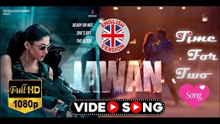 जवान - JAWAN : Time For Two (UK English Version) II HD Video Song II Shah Rukh Khan | Nayanthara