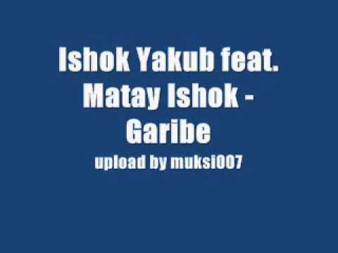 Ishok Yakub feat. Matay Ishok - Garibe