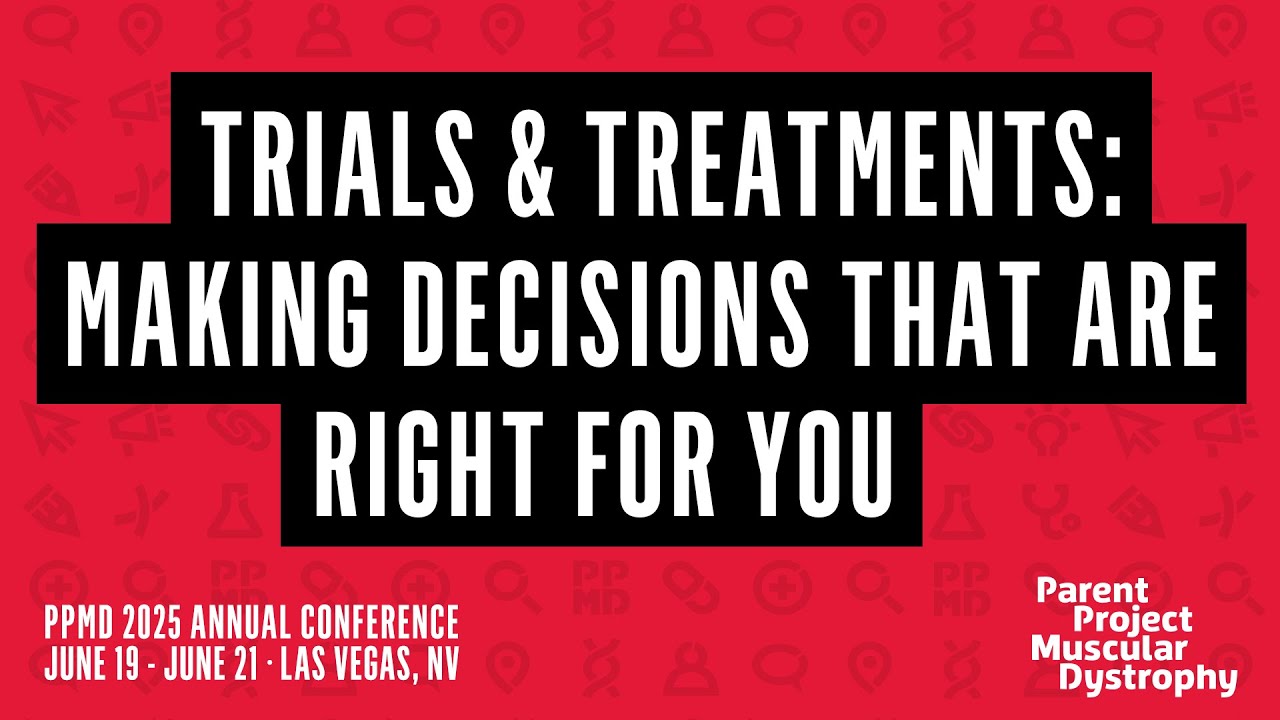 Trials & Treatments: Making Decisions that are Right for You - 2025 PPMD Annual Conference