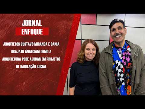 Arquitetos Gustavo Miranda e Dania Brajato analisam como a arquitetura ajuda na habitação social