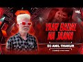 Yaar Badal Na Jaana Remix Dj Anil Thakur | Talaash | Akshay Kumar Kareena Kapoor Mix 2K24