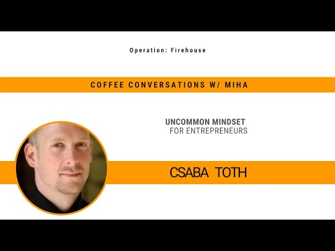 Uncommon Mindset for Entrepreneurs w/ Csaba Toth — video