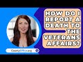 How Do I Report A Death To The Veterans Affairs? - CountyOffice.org