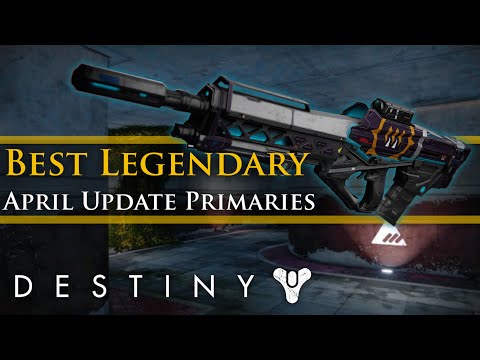 Destiny - Best New Legendary Primary weapons for PvE in the April Update!
