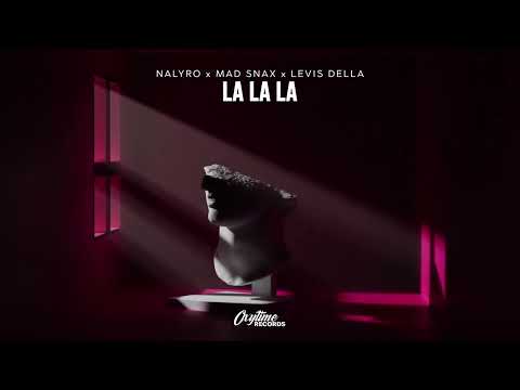 NALYRO, MAD SNAX & Levis Della - La La La