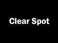 CLEAR SPOT