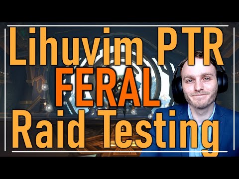 LIHUVIM PTR TESTING 9.2 NEW RAID BOSS - FERAL DRUID POV + GUIDE