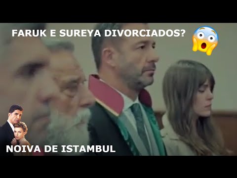 Quase divórcio de Sureya e FaruK. Noiva de Istambul