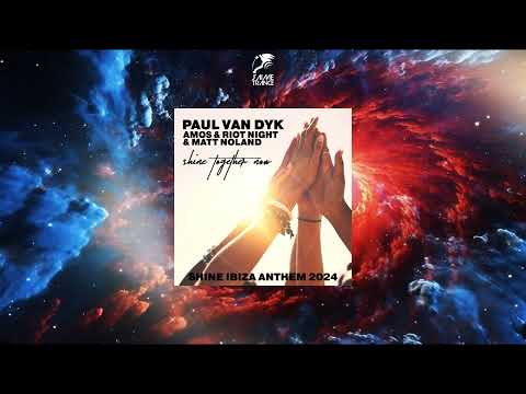 Paul van Dyk, Amos & Riot Night & Matt Noland - SHINE TOGETHER NOW (SHINE IBIZA ANTHEM 2024)