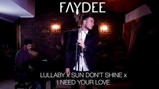 Faydee - Lullaby x Sun Don&#39;t Shine x I Need Your Love