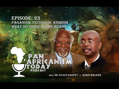 Paganism, Fetishism, Animism - What do these terms mean? | Pan Africanism Today EP 23