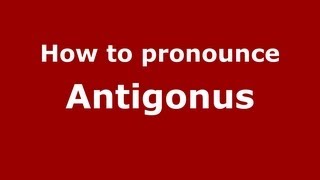 How to pronounce Antigonus
