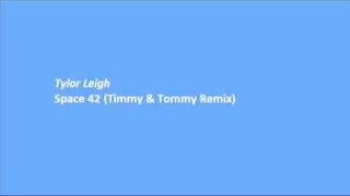 Tylor Leigh   Space 42 Timmy & Tommy Remix