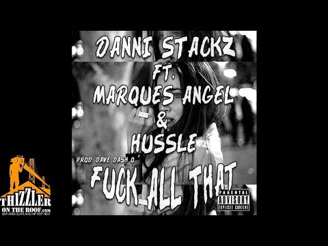 Danni Stackz ft. Marques Angel, Hussle - F*ck All That [Prod. Dave-O] [Thizzler.com]
