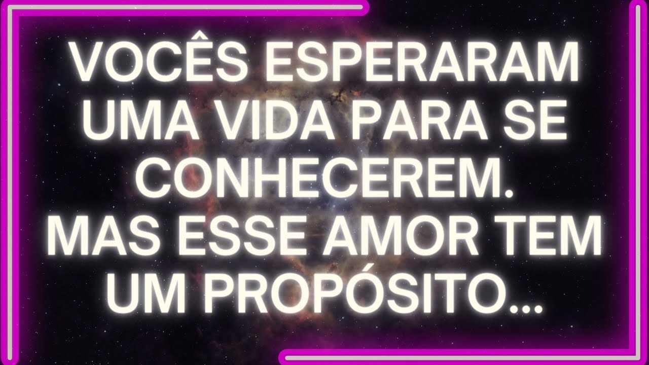 MENSAGEM dos Anjos: Vocês Esperaram UMA VIDA Para Se Conhecerem. Mas ESSE AMOR Tem Um PROPÓSITO...
