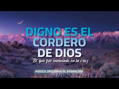 DIGNO ES EL CORDERO DE DIOS - Poderosas Alabanzas De Adoracion Mix  2023