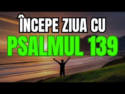 Psalmul 139 – Rugăciune de dimineață pentru a simți prezența și iubirea lui Dumnezeu