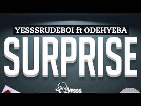 Yesssrudeboi ft Odehyie Ba – Surprise  [Audio Slide]