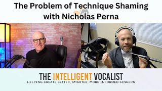 Episode 360: The Problem of Technique Shaming with Nicholas Perna | The Intelligent Vocalist Podcast